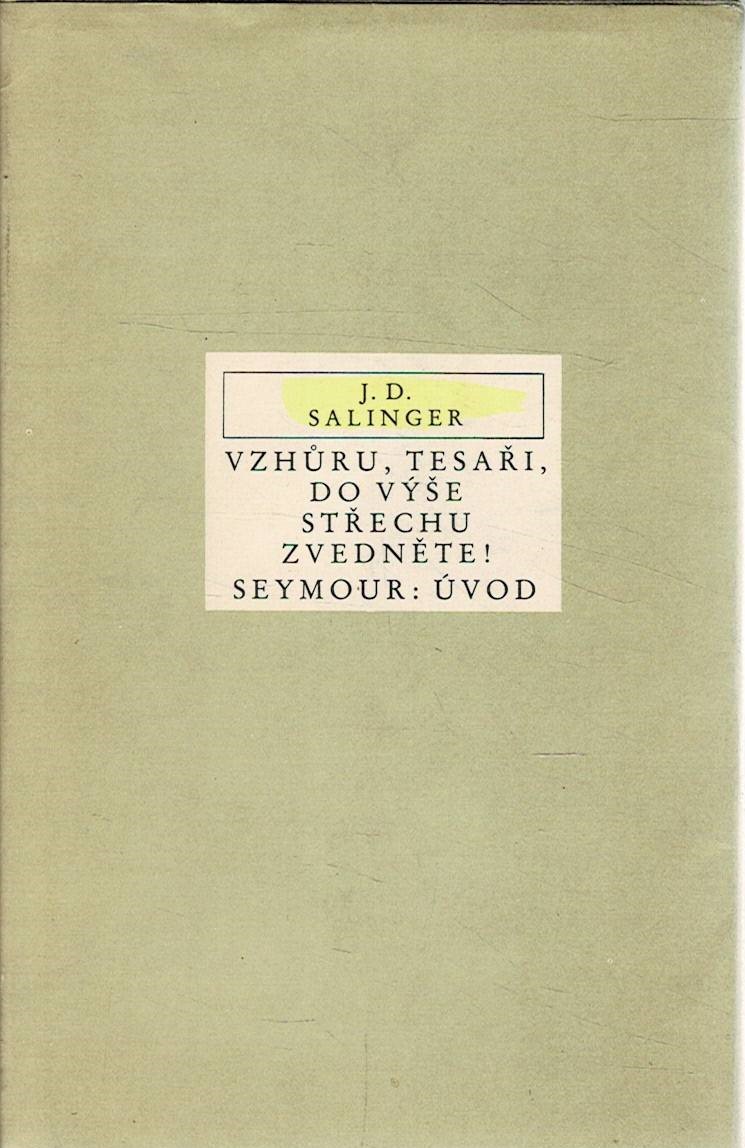 Salinger, J. D.: Vzhůru, tesaři, do výše střechu zvedněte! Seymour: Úvod