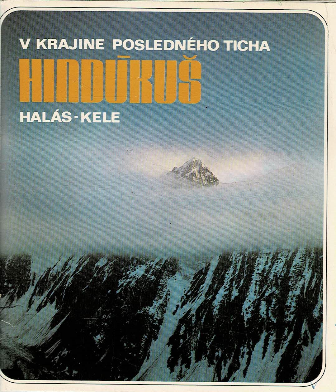 Halás Alojz, Kele František: Hindúkuš - V krajine posledného ticha