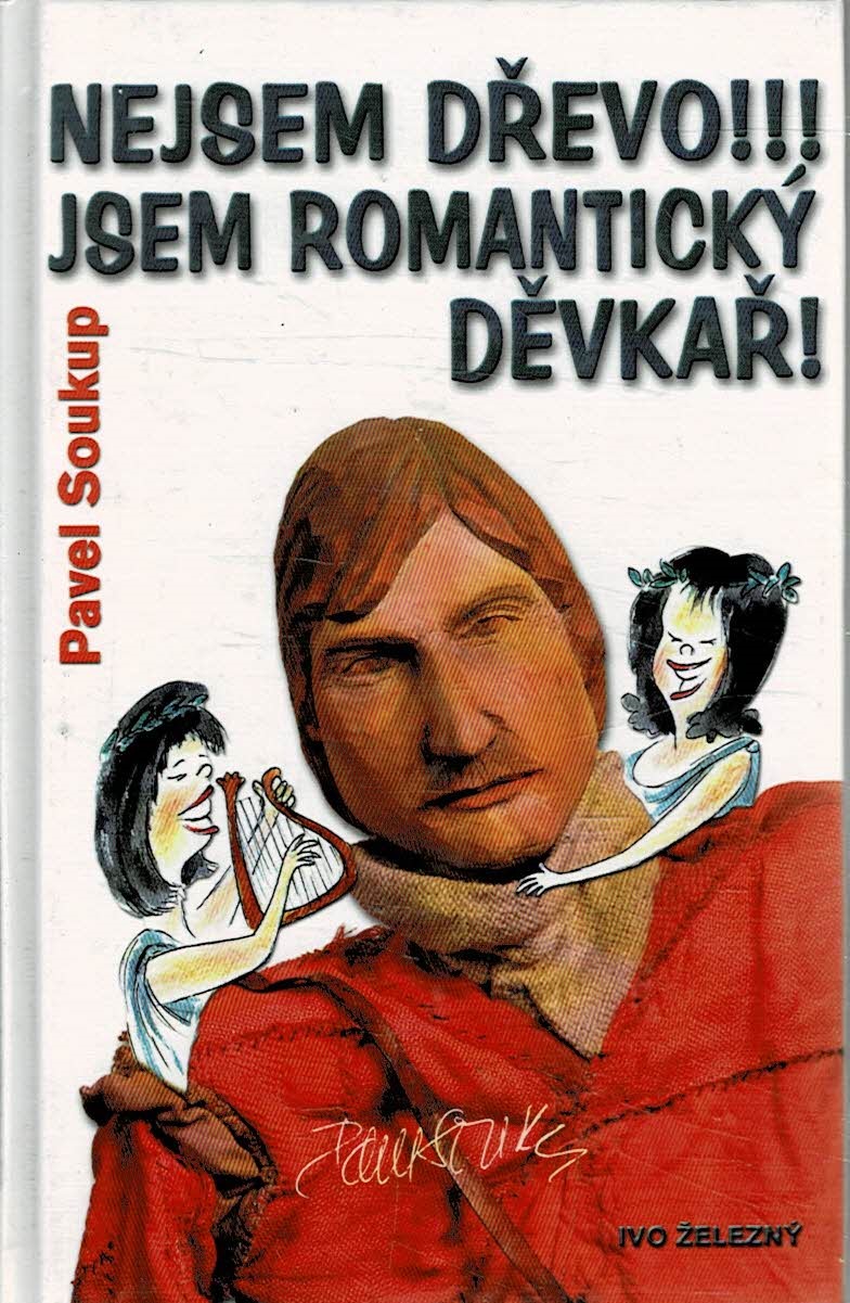 Soukup Pavel: Nejsem dřevo!!! Jsem romantický děvkař!