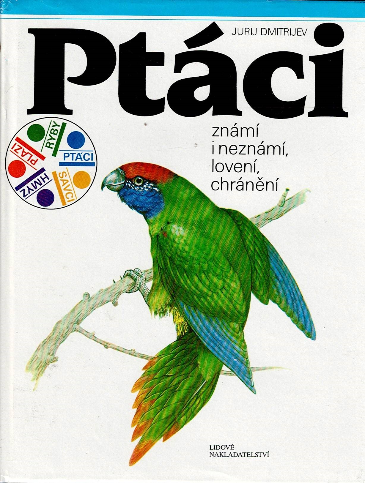 Dmitrijev Jurij: Ptáci známí i neznámí, lovení, chránění