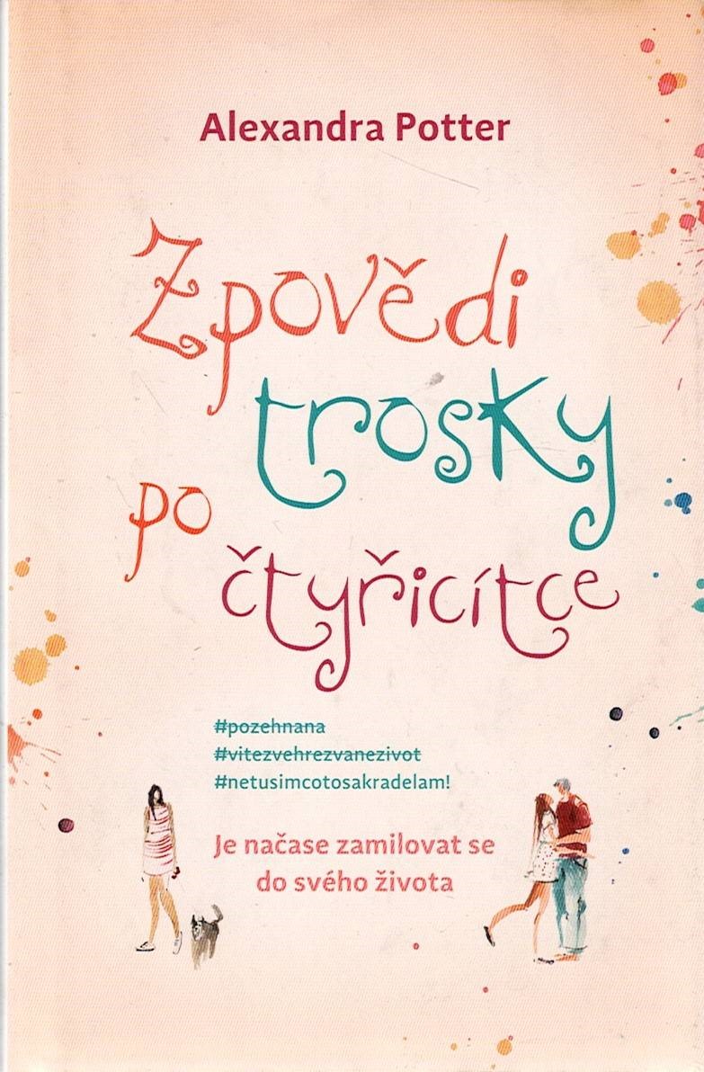 Potter Alexandra: Zpovědi trosky po čtyřicítce