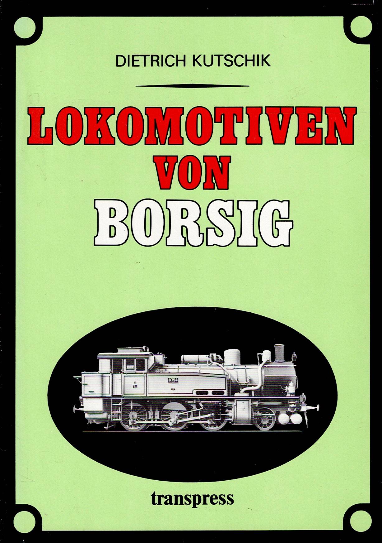 Kutschik Dietrich: Lokomotiven von Borsig