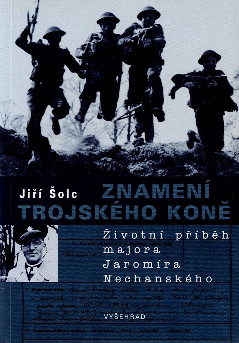Šolc Jiří: Znamení trojského koně - Životní příběh majora Jaromíra Nechanského