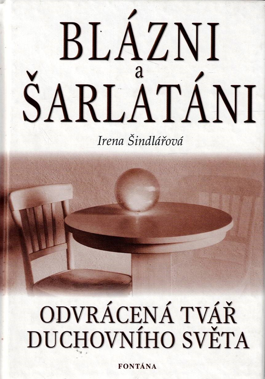 Šindlářová Irena: Blázni a šarlatáni - Odvrácená tvář duchovního světa
