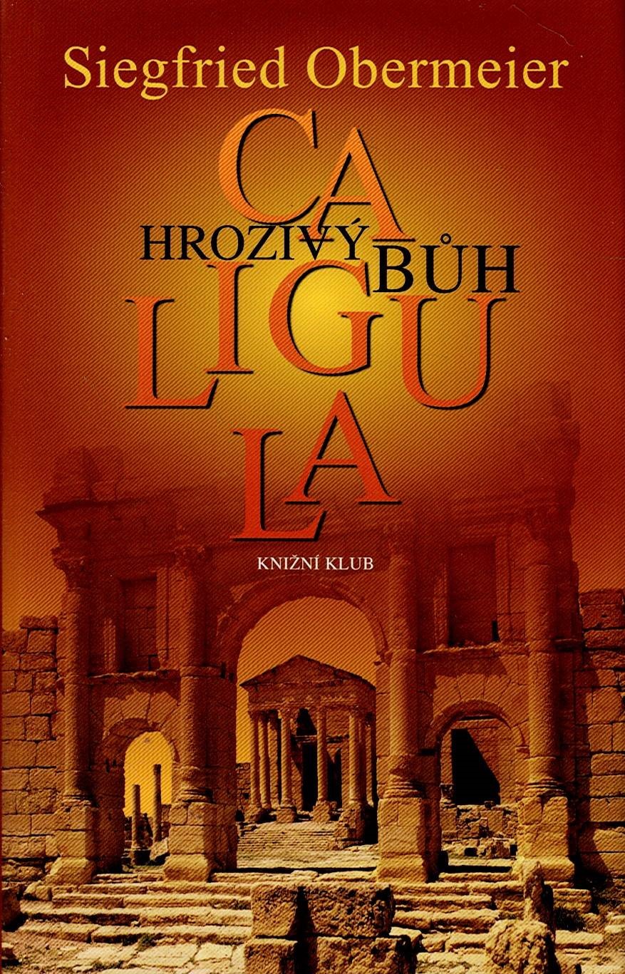 Obermeier Siegfried: Caligula - Hrozivý bůh