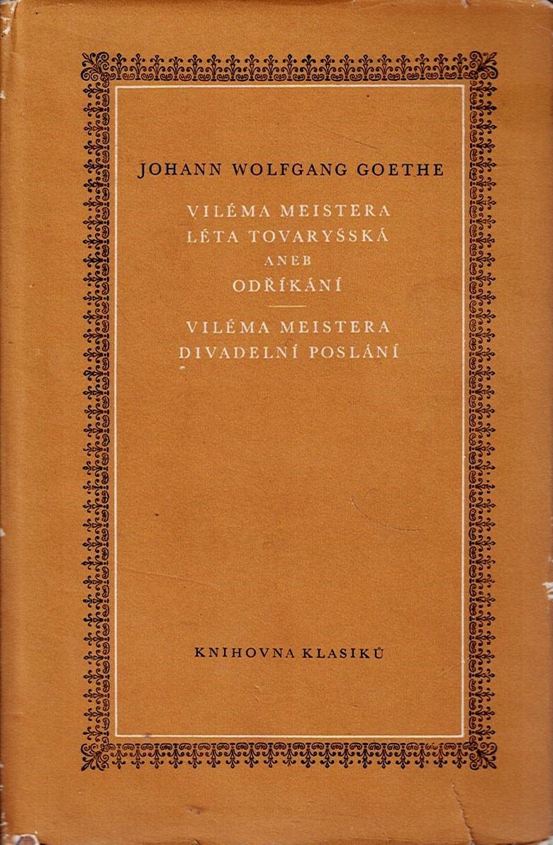 Goethe Johann Wolfgang: Viléma Meistera léta tovaryšská aneb Odříkání/Viléma Meistera divadelní poslání