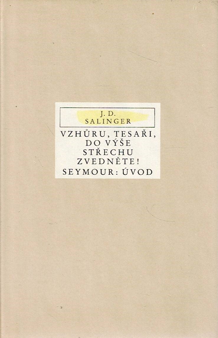 Salinger J. D.: Vzhůru, tesaři, do výše střechu zvedněte! Seymour: Úvod
