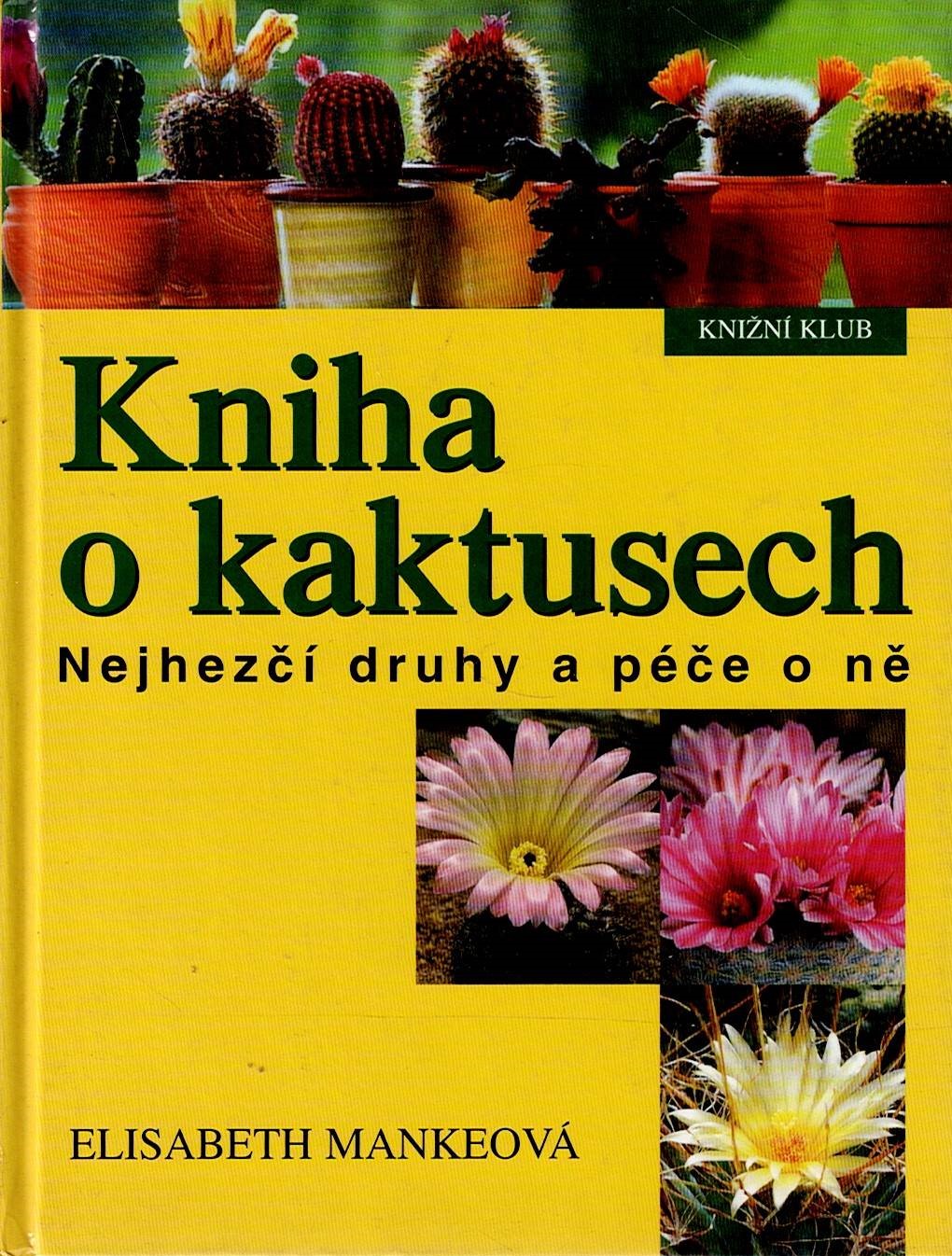 Mankeová Elisabeth: Kniha o kaktusech - Nejhezčí druhy a péče o ně