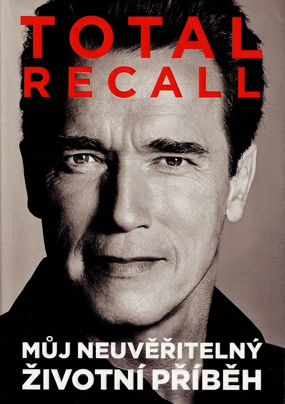 Schwarzenegger Arnold: Total Recall - Můj neuvěřitelný životní příběh