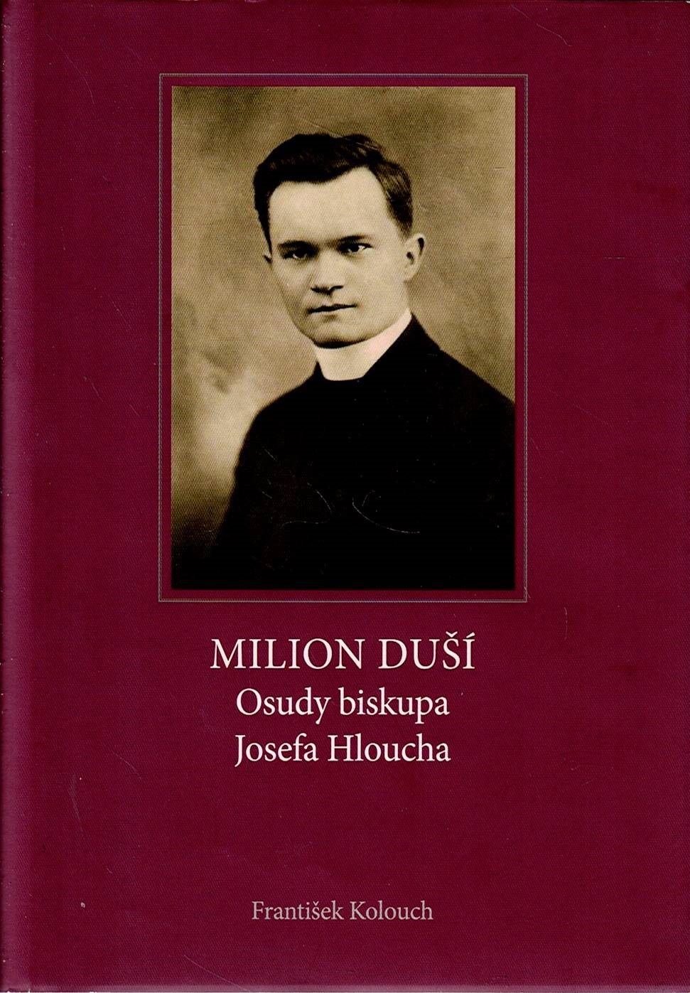 Kolouch František: Milion duší - Osudy biskupa Josefa Koloucha