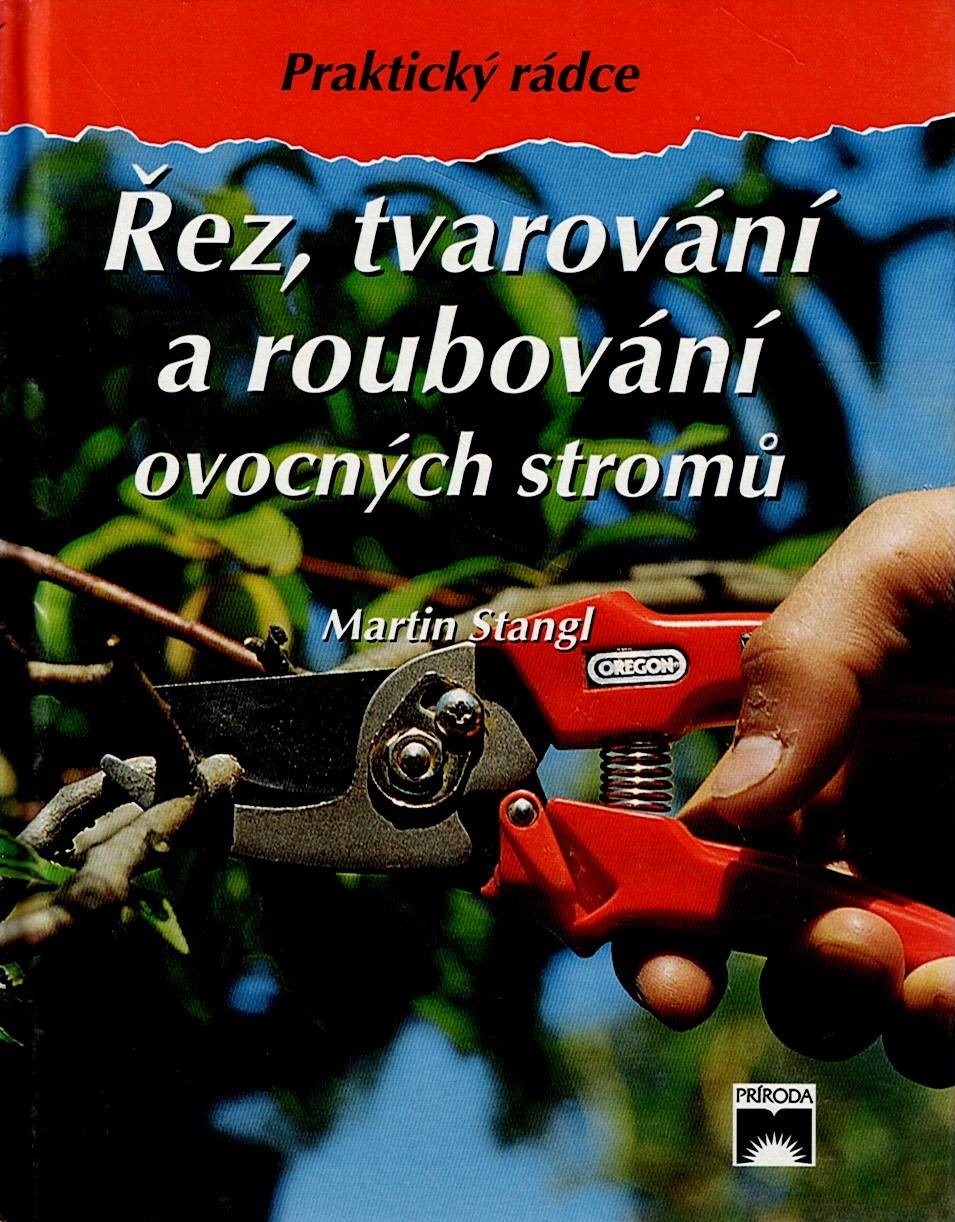 Stangl Martin: Řez, tvarování a roubování ovocných stromů