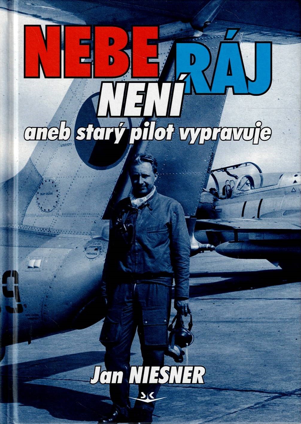 Niesner Jan: Nebe není ráj aneb Starý pilot vypravuje