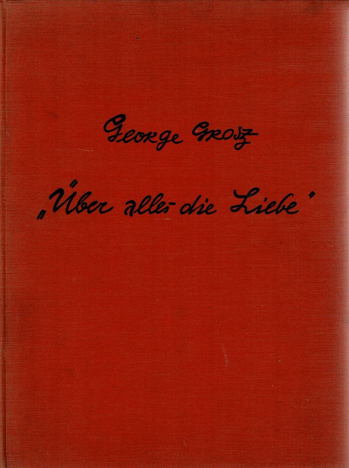 Grosz, George: Über alles die Liebe