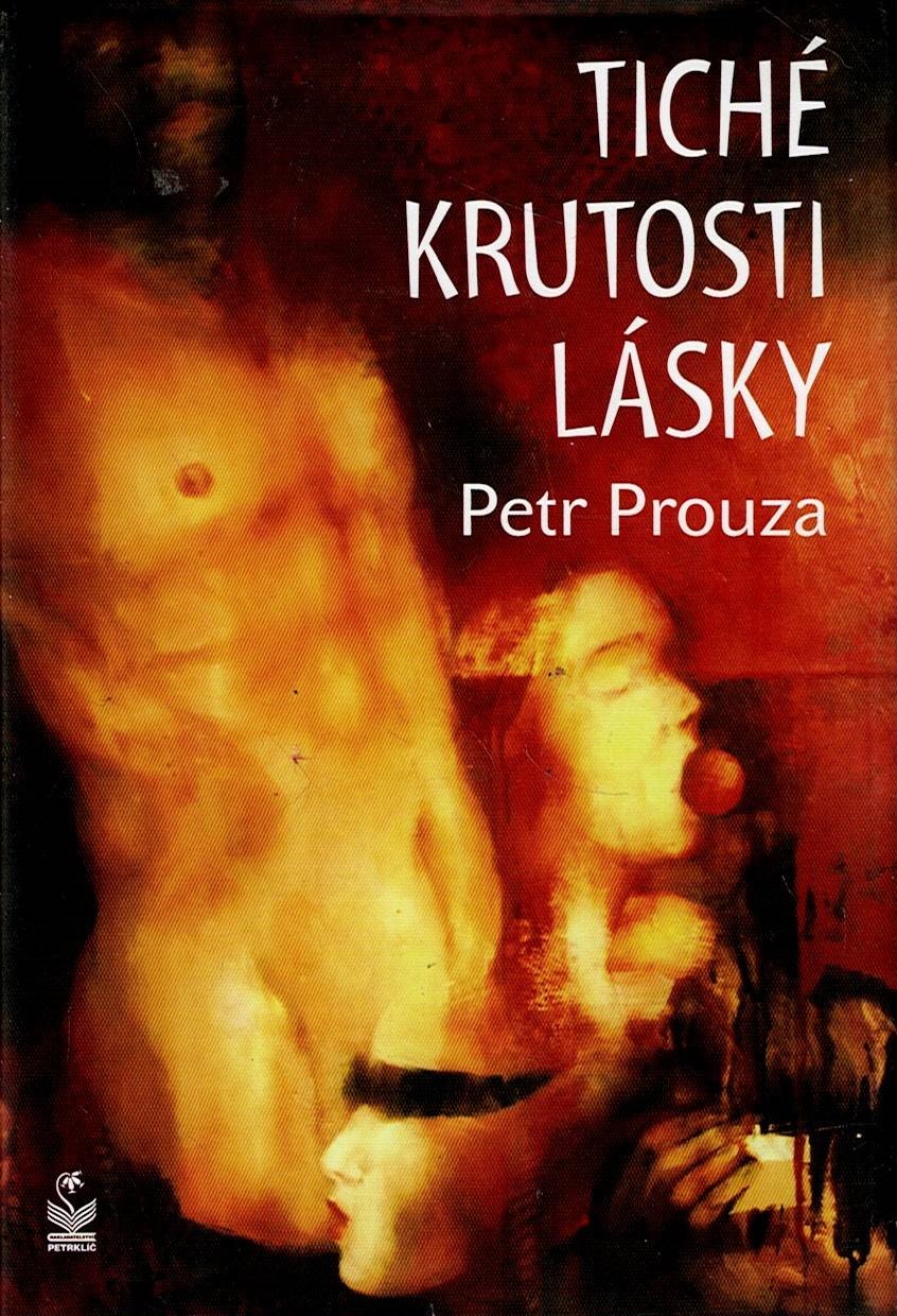 Prouza Petr: Tiché krutosti lásky