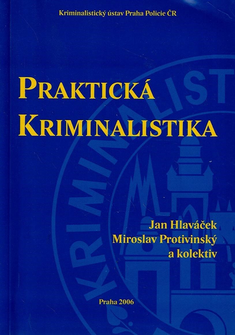 Hlaváček Jan, Protivinský Miroslav a kol.: Praktická kriminalistika