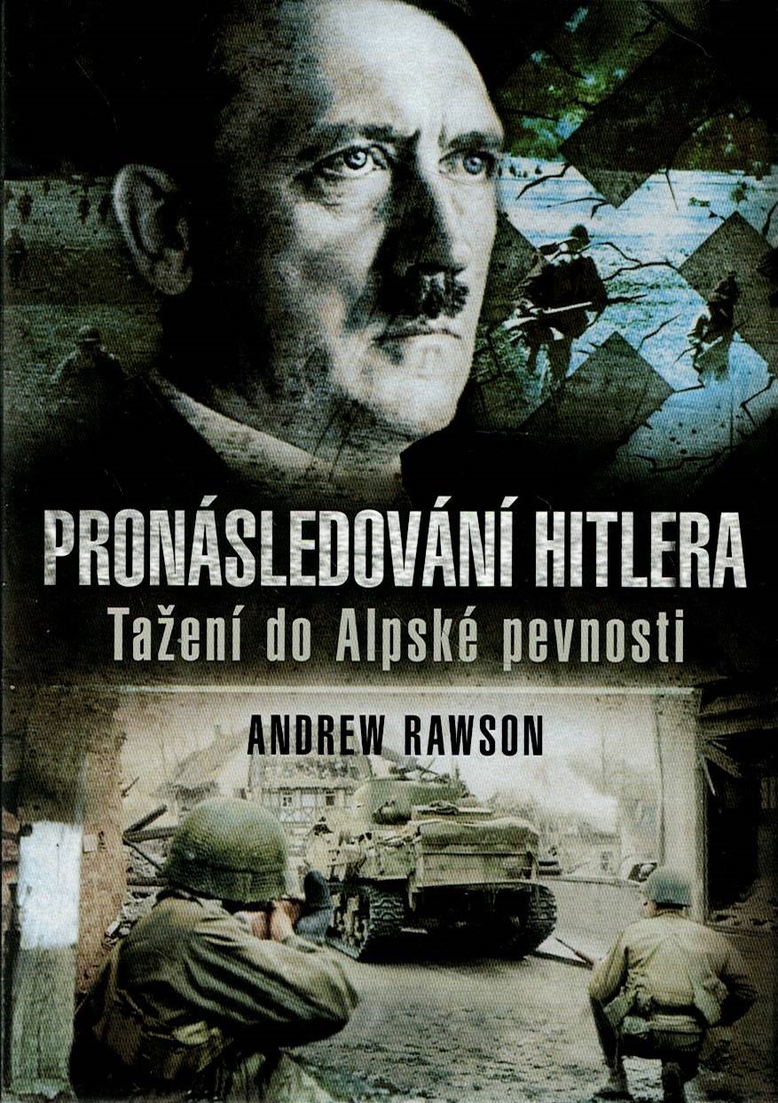 Rawson Andrew: Pronásledování Hitlera _ Tažení do Alpské pevnosti