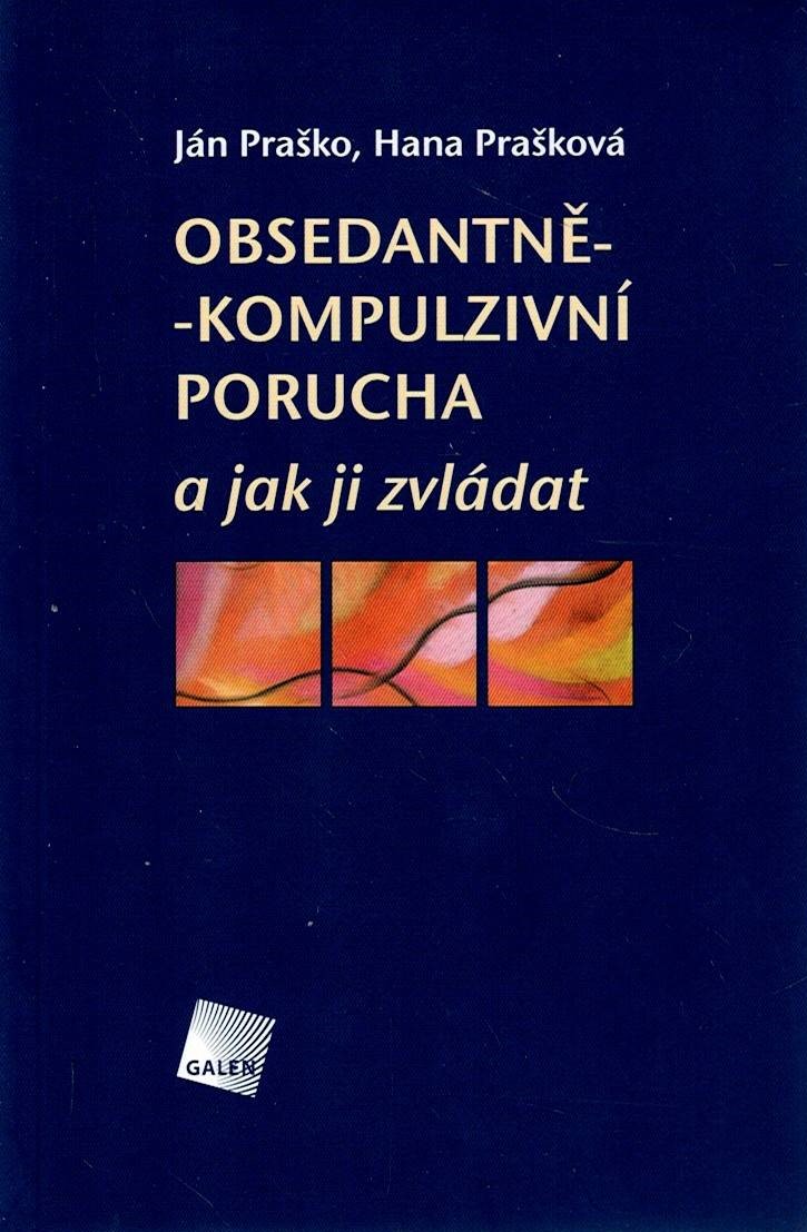 Praško Ján, Prašková Hana: Obsedantně-kompulzivní porucha a jak ji zvládat