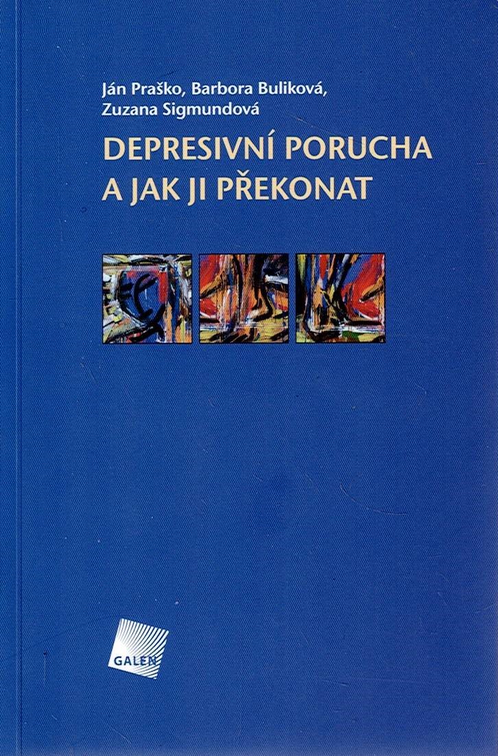 Praško Ján, Buliková Barbora, Sigmundová Zuzana: Depresivní porucha a jak ji překonat