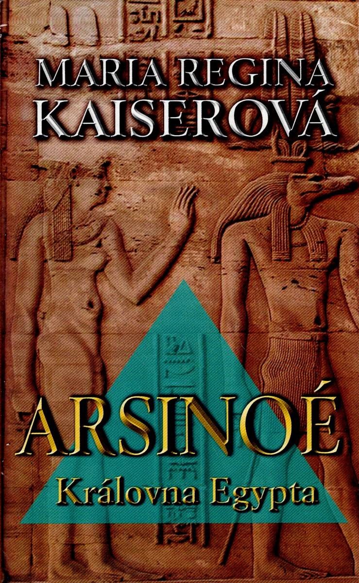 Kaiserová Maria Regina: Arsinoé - Královna Egypta