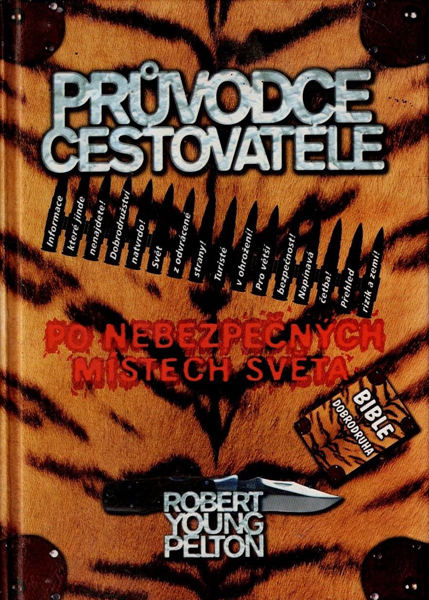 Pelton Robert Young: Průvodce cestovatele po nebezpečných místech světa