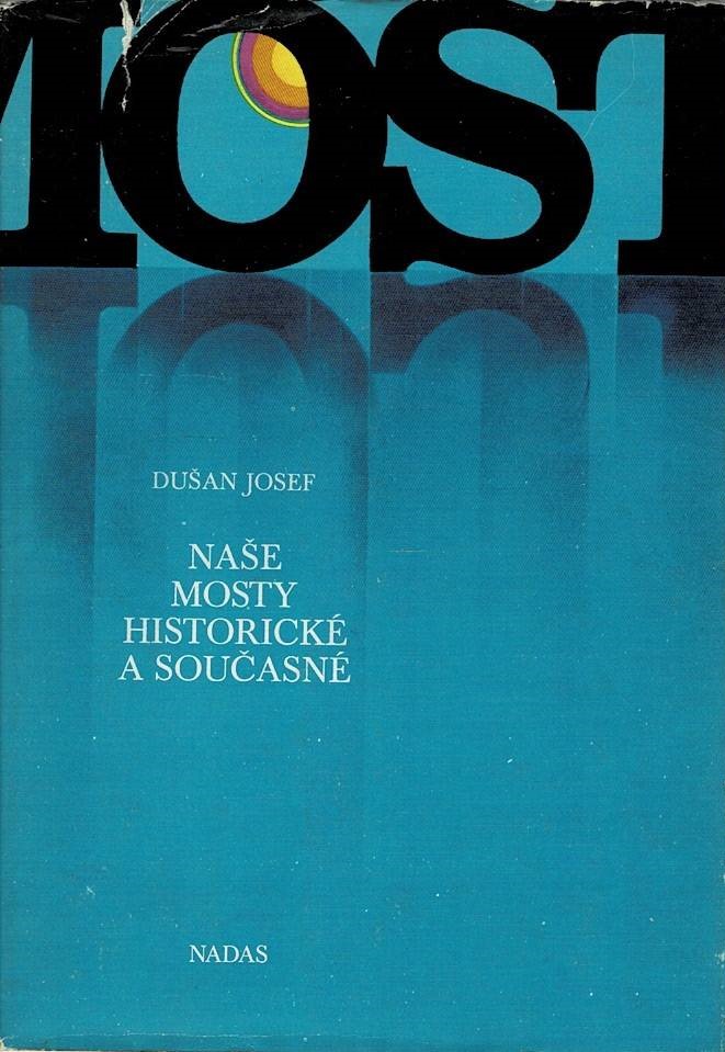 Dušan, Josef: Naše mosty historické a současné