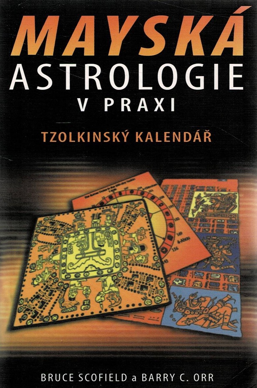 Scofield, Bruce, Orr, Barry C.: Mayská astrologie v praxi
