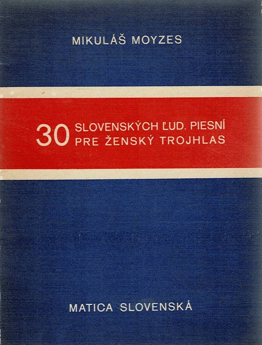 Moyzes, M.: 30 slovenských l'ud. piesní pre ženský trojhlas
