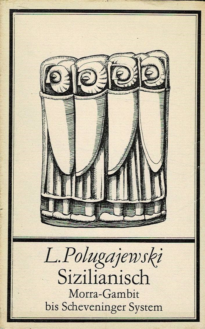Polugajewski, L.: Sizilianisch, Morra-Gambit bis Scheveninger System
