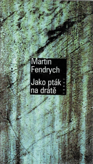 Fendrych, Martin: Jako pták na drátě