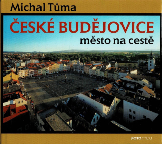 Tůma, Michal: České Budějovice - Město na cestě