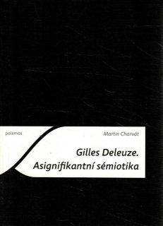 Charvát, Martin: Gilles Deleuze. Asignifikantní sémiotika