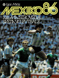 Mráz Igor: Mexiko 86 - XIII. majstrovstvá sveta vo futbale