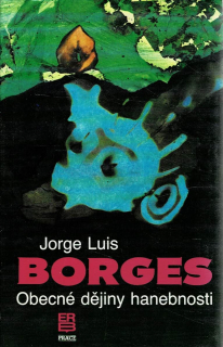 Borges Jorge Luis: Obecné dějiny hanebnosti