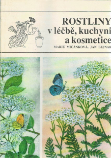 Mičánková Marie, Lejnar Jan: Rostliny v léčbě, kuchyni a kosmetice