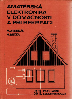 Arendáš M., Ručka M.: Amatérská elektronika v domácnosti a při rekreaci