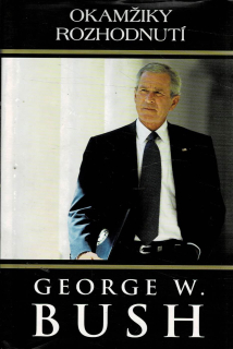 Bush George W.: Okamžiky rozhodnutí