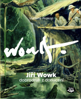 Prokop Vladimír: Jiří Wowk - Dobrodruh z donucení