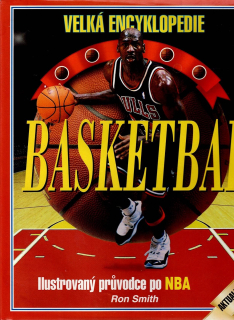 Smith Ron: Velká encyklopedie - Basketbal - Ilustrovaný průvodce po NBA