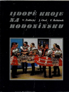 Židlický, V., Orel, J., Řehánek, F.: Lidové kroje na Hodonínsku