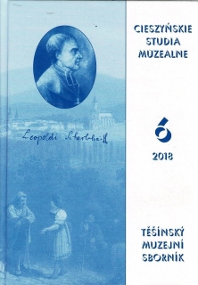 Cieszyńskie studie muzealne 6 (2018) Těšínský muzejní sborník