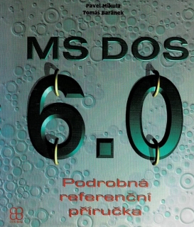 Mikula, P., Baránek, T.: MS DOS 6.0 - Podrobná referenční příručka
