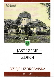 Boratyn, Marcin, Mazur, Dariusz: Jastrzębie-Zdrój : dzieje uzdrowiska 1861-1994