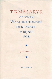 Kozák, J. B.: T. G. Masaryk a vznik Washingtonské deklarace v říjnu 1918