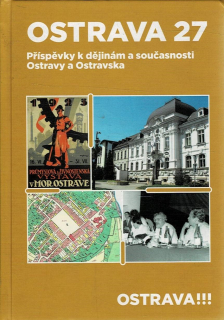 Ostrava - Příspěvky k dějinám a současnosti Ostravy a Ostravska 27