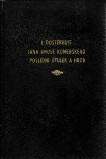 Oosterhuis, R. A. B.: Jana Amose Komenského poslední útulek a hrob