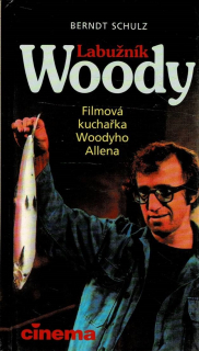 Schultz B.: Labužník Woody-filmová kuchařka Woodyho Allena