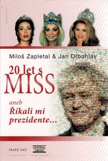 Zapletal, Miloš, Drbohlav, Jan: 20 let s Miss aneb Říkali mi prezidente...