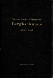 Heise, Herbst, Fritzsche: Lehrbuch der Bergbaukunde, Erster Band