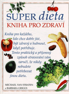 Straten, Michael van, Griggs, Barbara: Super dieta - Kniha pro zdraví